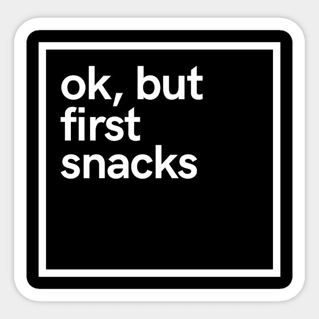 Ok, but first snacks Sticker by hoopoe